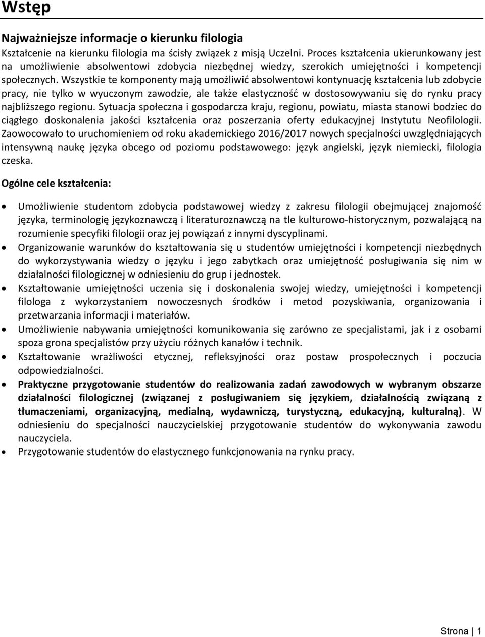 Wszystkie te komponenty mają umożliwić absolwentowi kontynuację kształcenia lub zdobycie pracy, nie tylko w wyuczonym zawodzie, ale także elastyczność w dostosowywaniu się do rynku pracy najbliższego