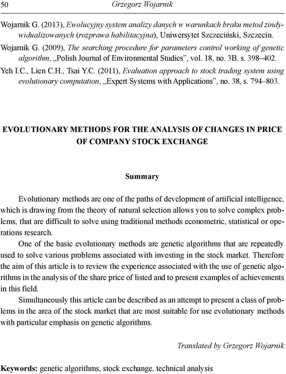 EVOLUTIONARY METHODS FOR THE ANALYSIS OF CHANGES IN PRICE OF COMPANY STOCK EXCHANGE Summary Evolutionary methods are one of the paths of development of artificial intelligence, which is drawing from