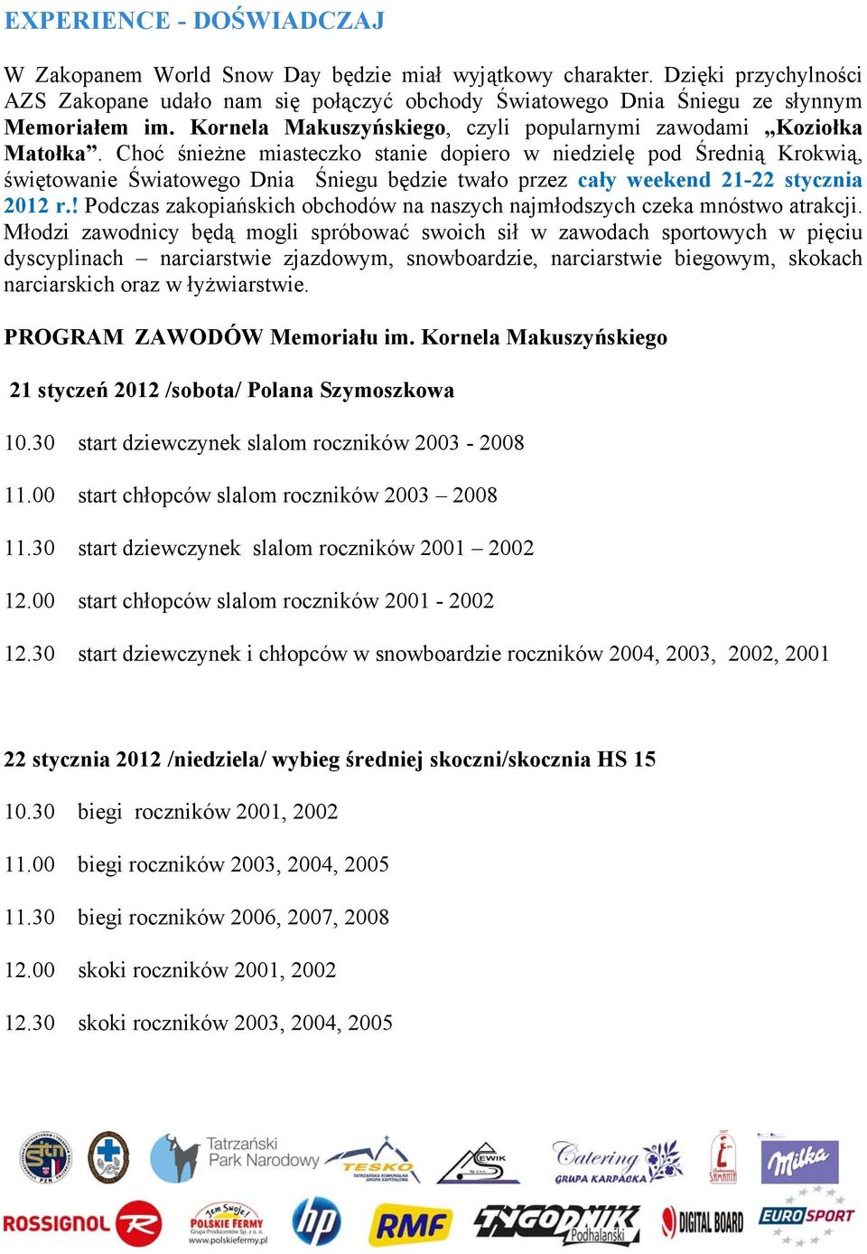 Choć śnieżne miasteczko stanie dopiero w niedzielę pod Średnią Krokwią, świętowanie Światowego Dnia Śniegu będzie twało przez cały weekend 21-22 stycznia 2012 r.