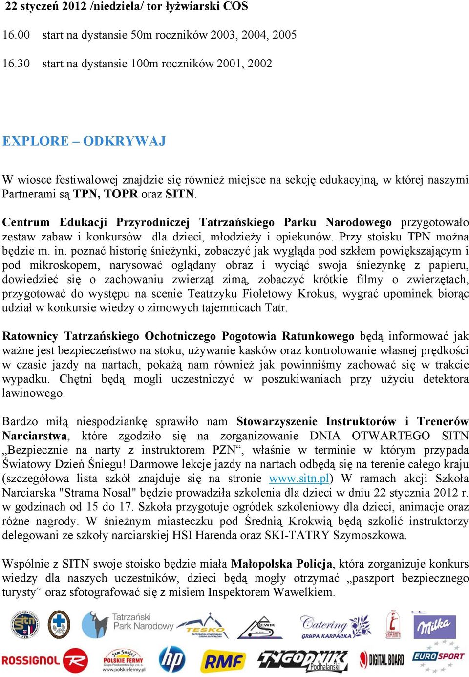 Centrum Edukacji Przyrodniczej Tatrzańskiego Parku Narodowego przygotowało zestaw zabaw i konkursów dla dzieci, młodzieży i opiekunów. Przy stoisku TPN można będzie m. in.