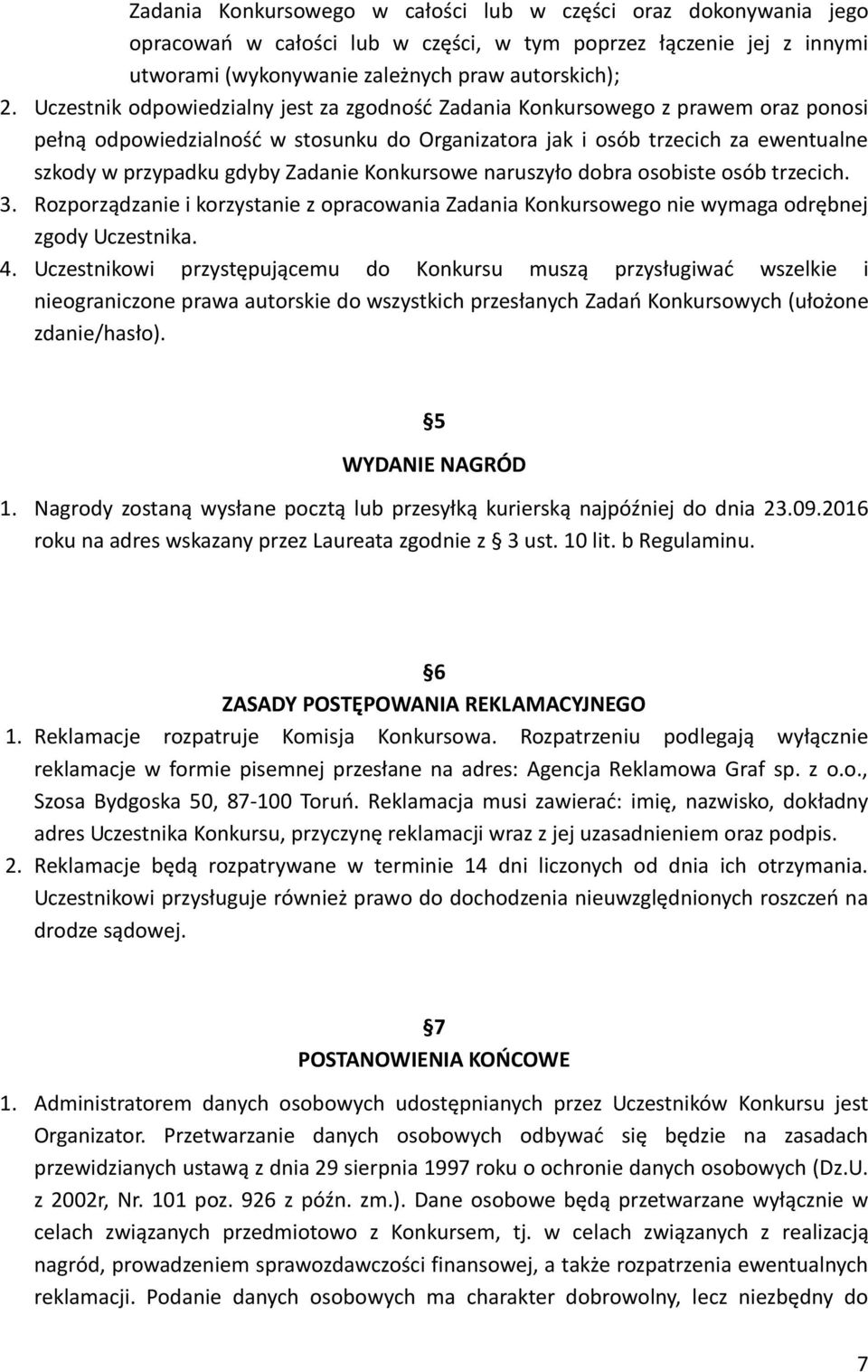 Zadanie Konkursowe naruszyło dobra osobiste osób trzecich. 3. Rozporządzanie i korzystanie z opracowania Zadania Konkursowego nie wymaga odrębnej zgody Uczestnika. 4.