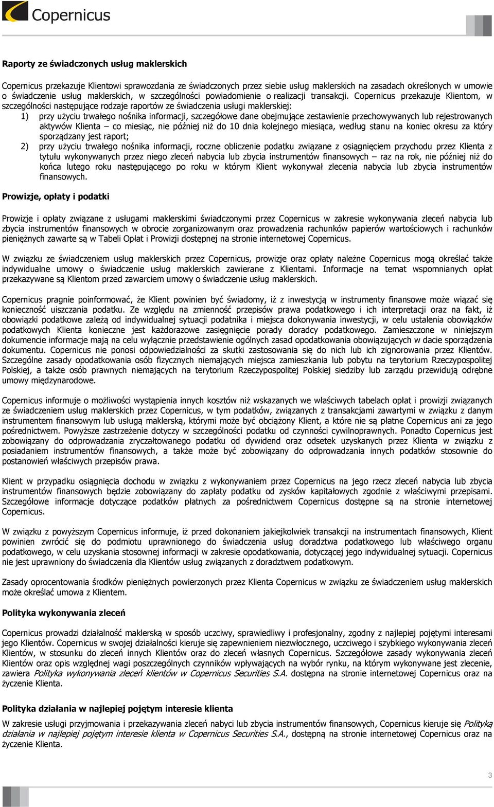 Copernicus przekazuje Klientom, w szczególności następujące rodzaje raportów ze świadczenia usługi maklerskiej: 1) przy użyciu trwałego nośnika informacji, szczegółowe dane obejmujące zestawienie