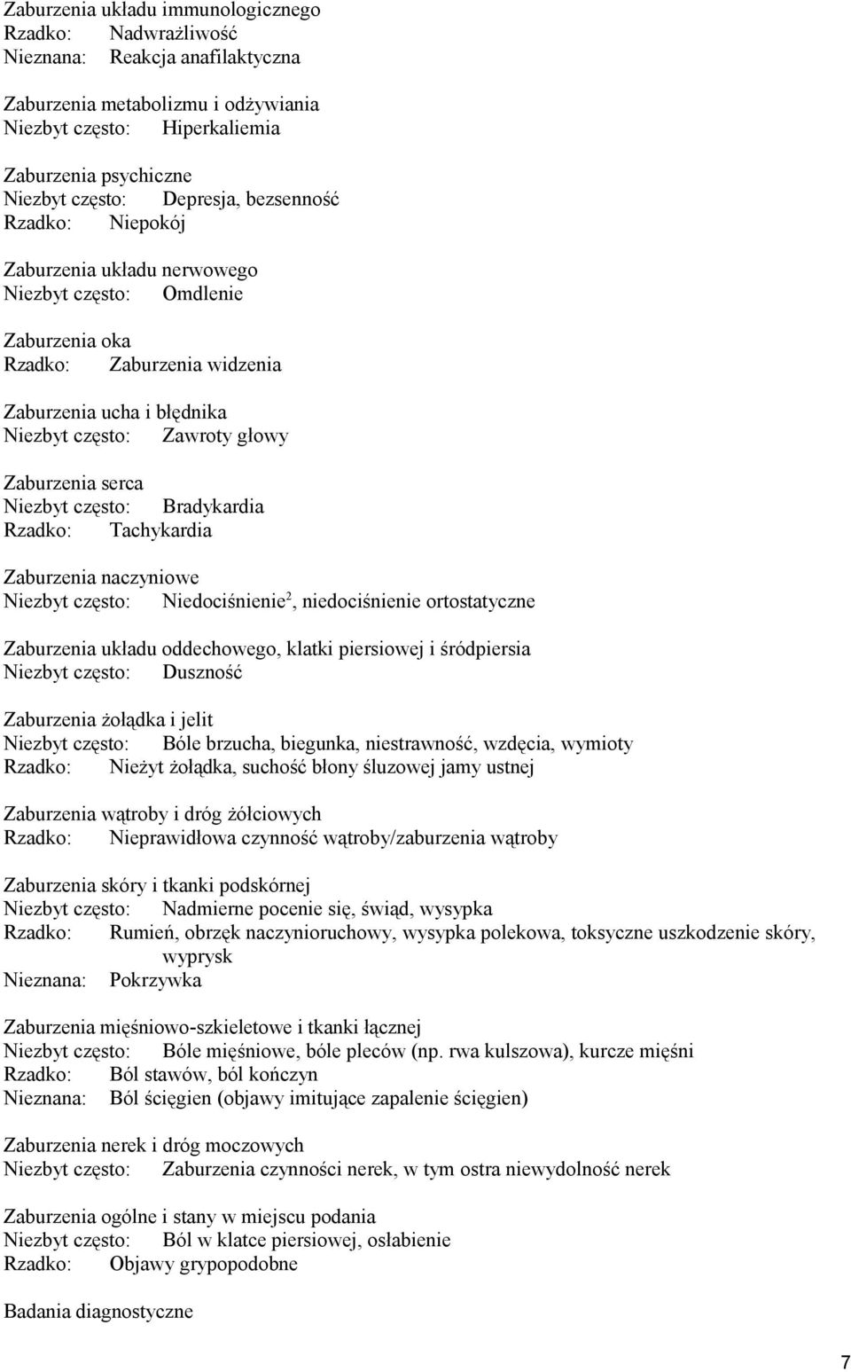 Zaburzenia serca Niezbyt często: Bradykardia Rzadko: Tachykardia Zaburzenia naczyniowe Niezbyt często: Niedociśnienie 2, niedociśnienie ortostatyczne Zaburzenia układu oddechowego, klatki piersiowej