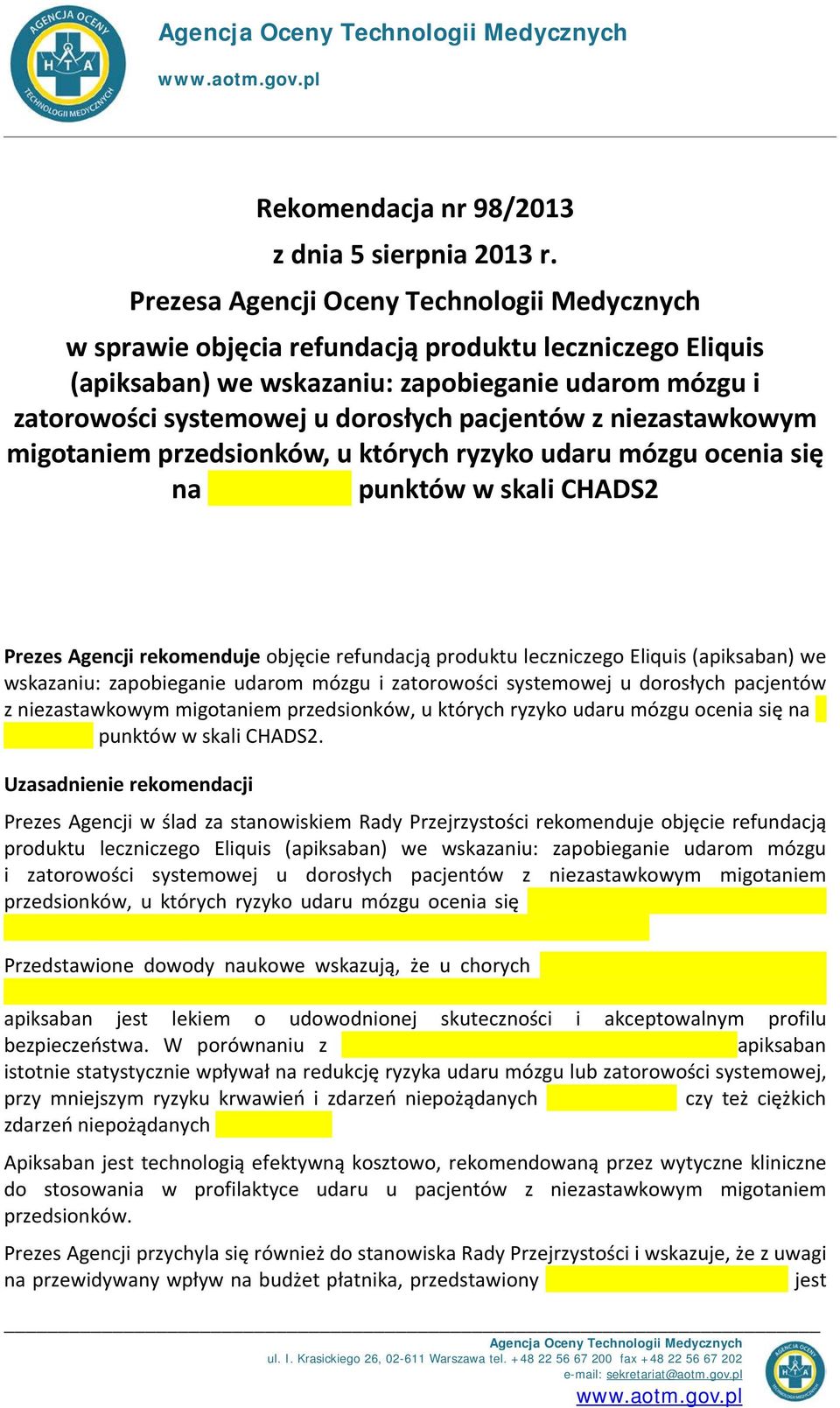 pacjentów z niezastawkowym migotaniem przedsionków, u których ryzyko udaru mózgu ocenia się na punktów w skali CHADS2 Prezes Agencji rekomenduje objęcie refundacją produktu leczniczego Eliquis