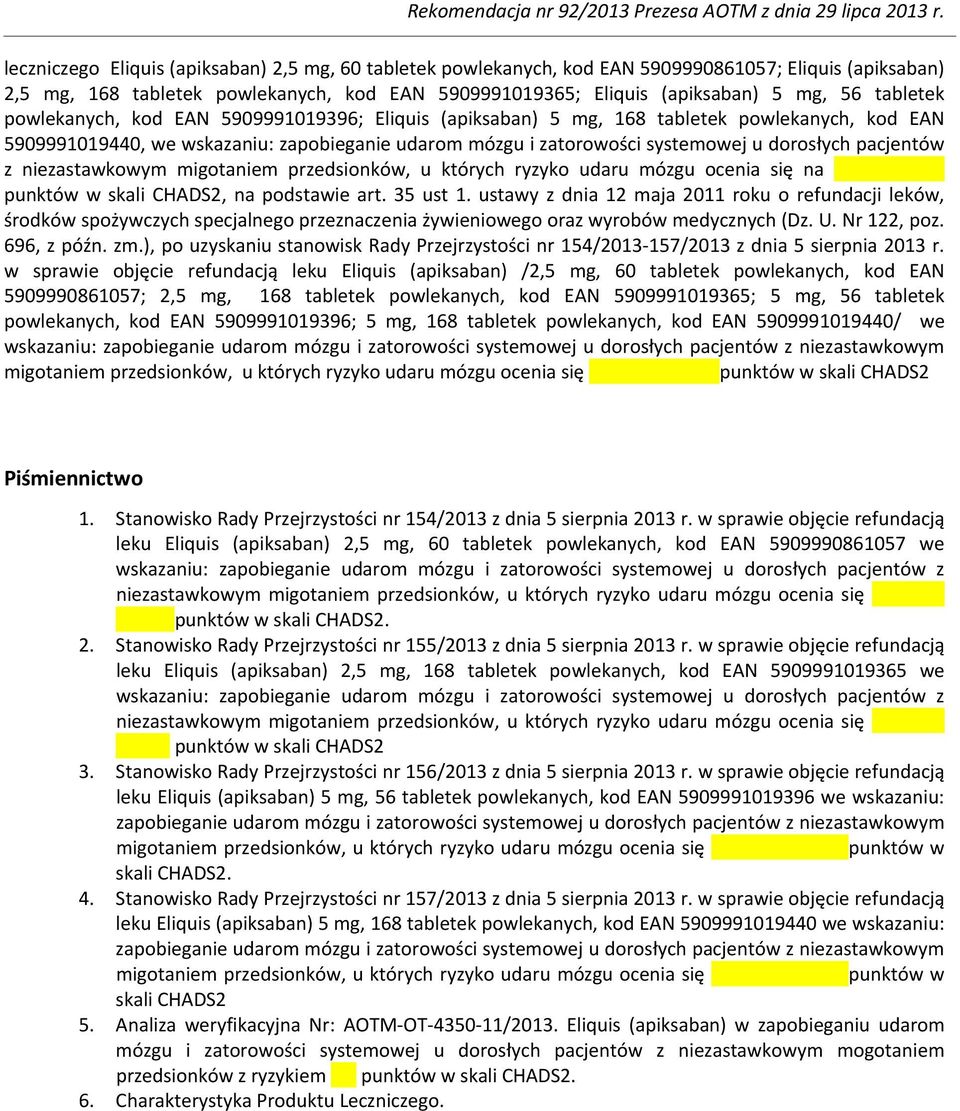 pacjentów z niezastawkowym migotaniem przedsionków, u których ryzyko udaru mózgu ocenia się na punktów w skali CHADS2, na podstawie art. 35 ust 1.