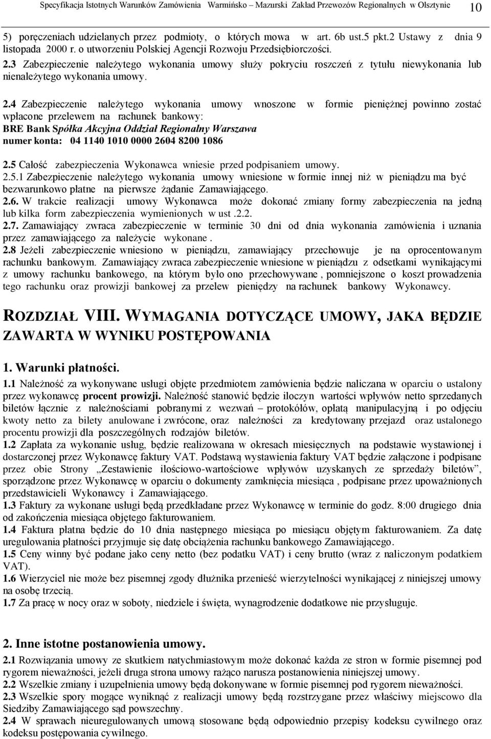 3 Zabezpieczenie należytego wykonania umowy służy pokryciu roszczeń z tytułu niewykonania lub nienależytego wykonania umowy. 2.