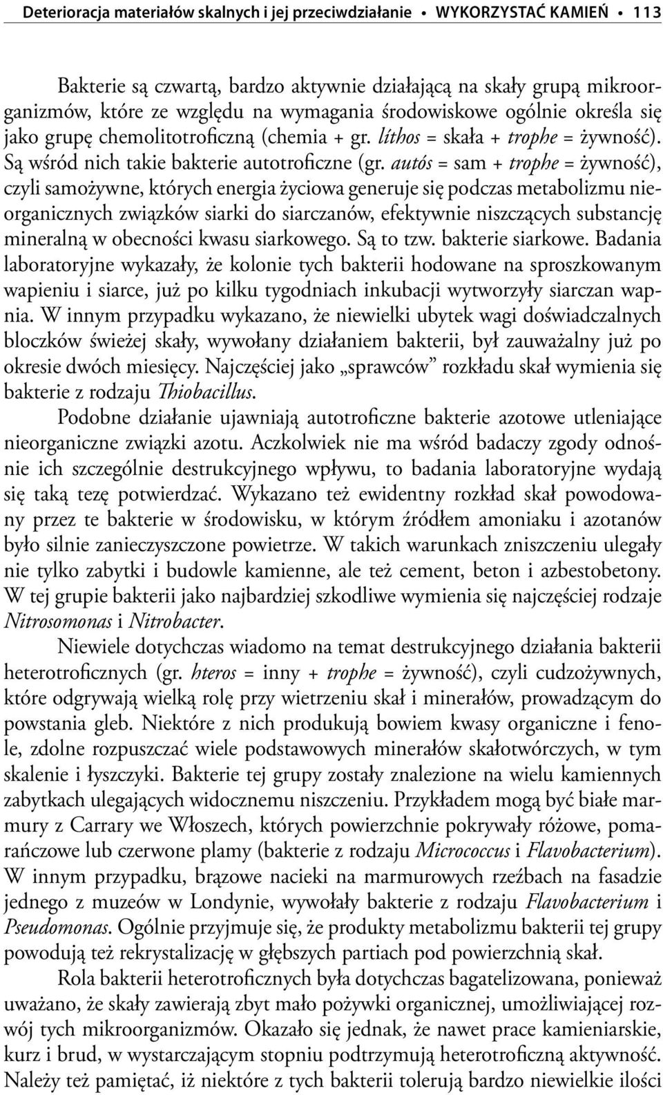 autós = sam + trophe = żywność), czyli samożywne, których energia życiowa generuje się podczas metabolizmu nieorganicznych związków siarki do siarczanów, efektywnie niszczących substancję mineralną w