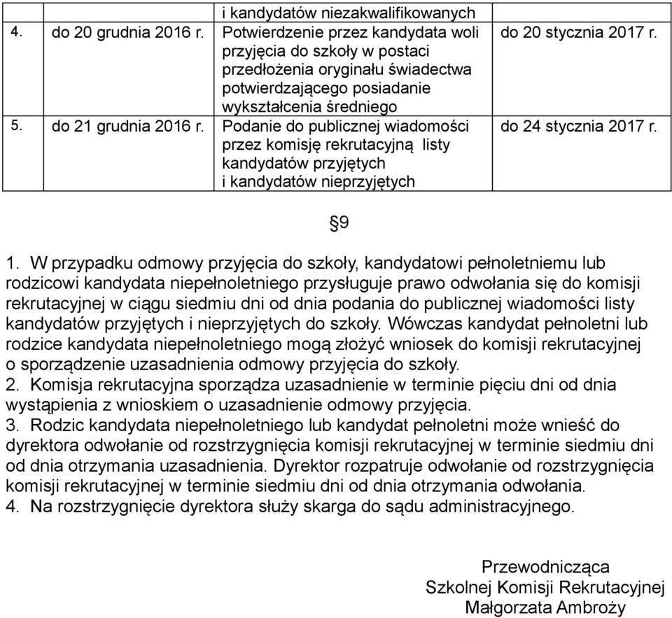 do 21 grudnia Podanie do publicznej wiadomości kandydatów przyjętych i kandydatów nieprzyjętych do 20 stycznia 2017 r. do 24 stycznia 2017 r. 9 1.