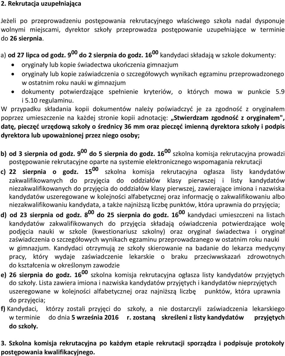 16 00 kandydaci składają w szkole dokumenty: oryginały lub kopie świadectwa ukończenia gimnazjum oryginały lub kopie zaświadczenia o szczegółowych wynikach egzaminu przeprowadzonego w ostatnim roku