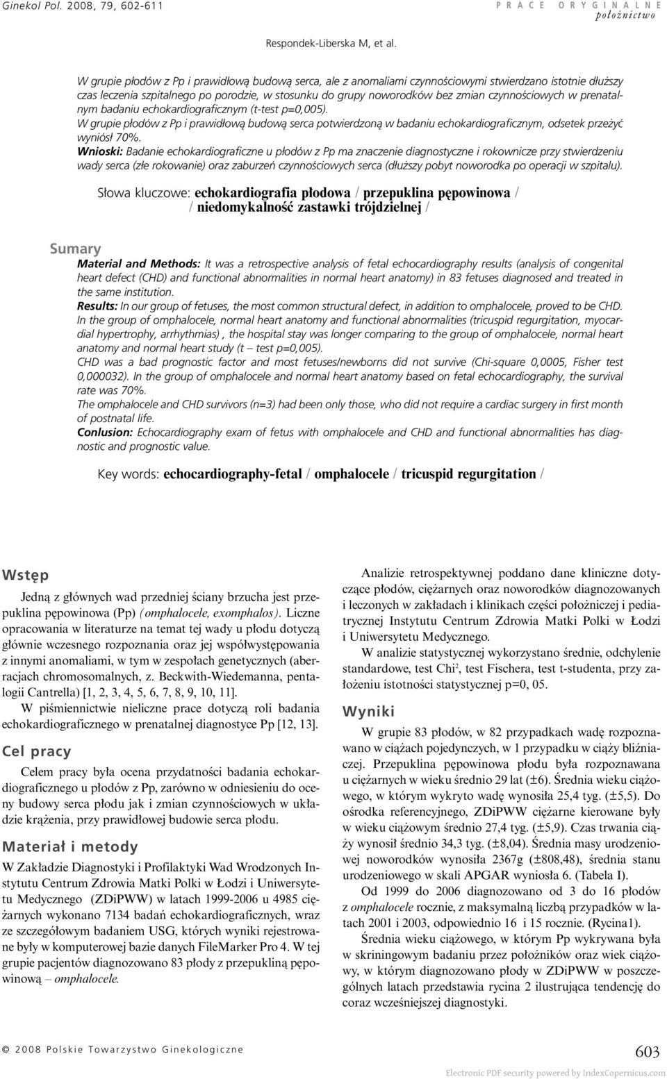 czynnoêciowych w prenatalnym badaniu echokardiograficznym (t-test p=0,005). W grupie p odów z Pp i prawid owà budowà serca potwierdzonà w badaniu echokardiograficznym, odsetek prze yç wyniós 70%.