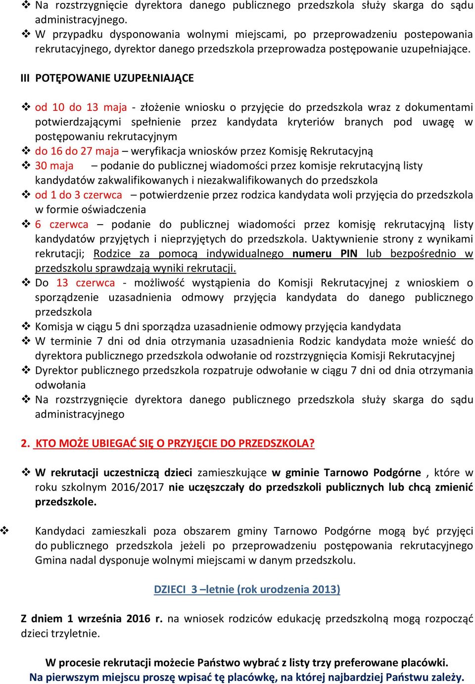 III POTĘPOWANIE UZUPEŁNIAJĄCE od 10 do 13 maja - złożenie wniosku o przyjęcie do przedszkola wraz z dokumentami potwierdzającymi spełnienie przez kandydata kryteriów branych pod uwagę w postępowaniu