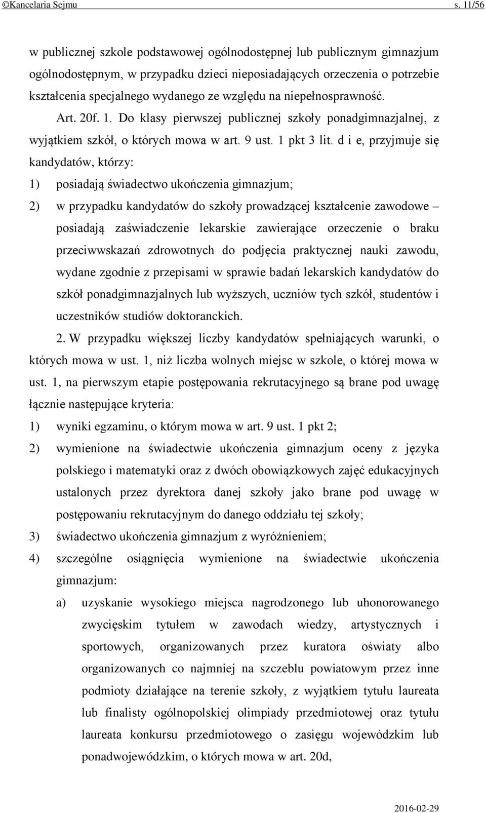 na niepełnosprawność. Art. 20f. 1. Do klasy pierwszej publicznej szkoły ponadgimnazjalnej, z wyjątkiem szkół, o których mowa w art. 9 ust. 1 pkt 3 lit.