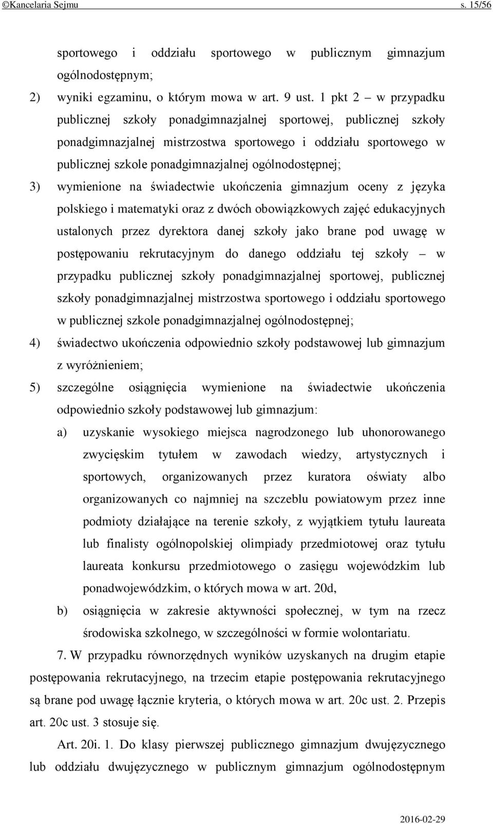 ogólnodostępnej; 3) wymienione na świadectwie ukończenia gimnazjum oceny z języka polskiego i matematyki oraz z dwóch obowiązkowych zajęć edukacyjnych ustalonych przez dyrektora danej szkoły jako