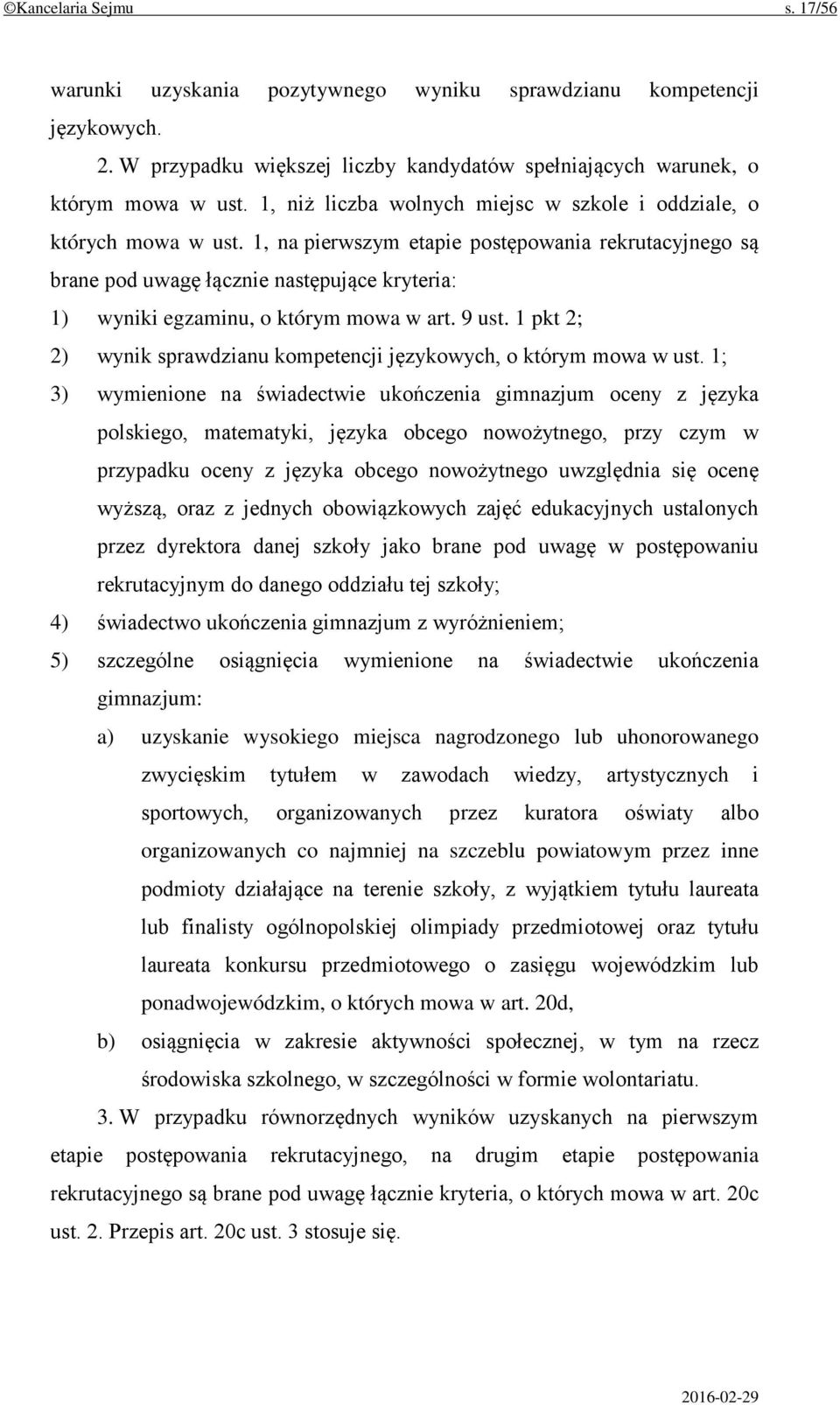 1, na pierwszym etapie postępowania rekrutacyjnego są brane pod uwagę łącznie następujące kryteria: 1) wyniki egzaminu, o którym mowa w art. 9 ust.