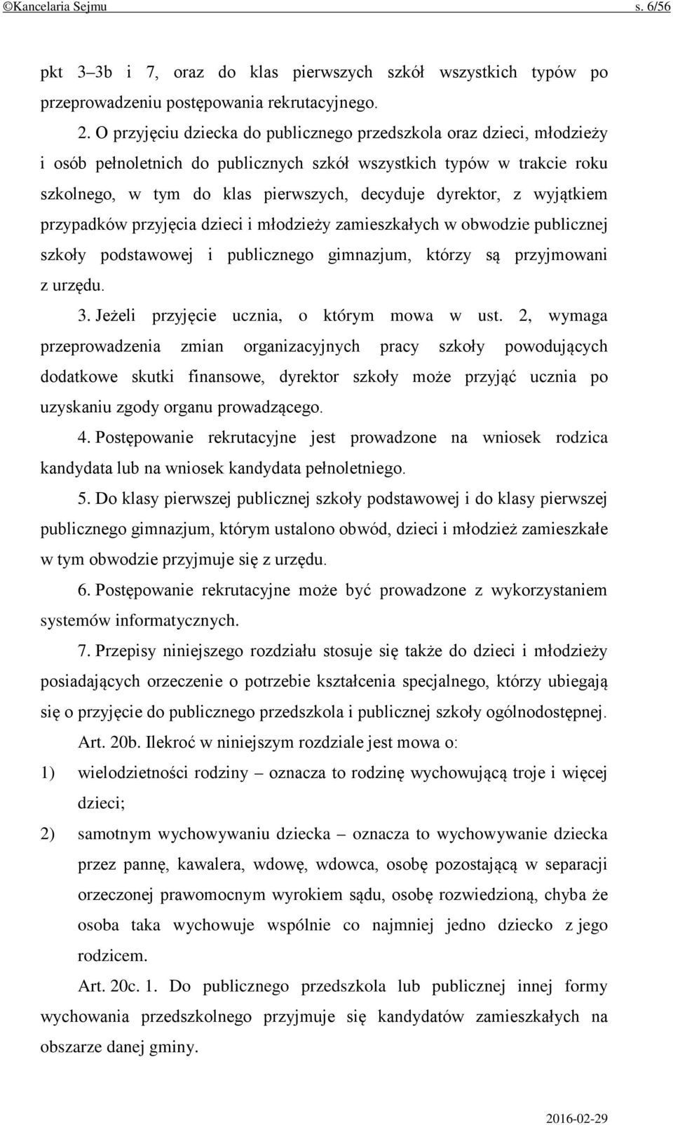 z wyjątkiem przypadków przyjęcia dzieci i młodzieży zamieszkałych w obwodzie publicznej szkoły podstawowej i publicznego gimnazjum, którzy są przyjmowani z urzędu. 3.