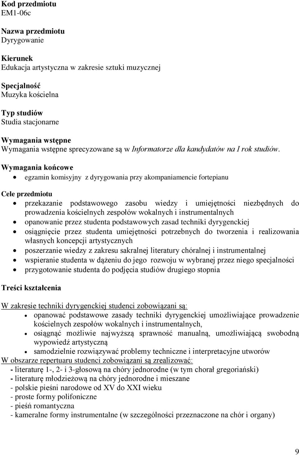 Wymagania końcowe egzamin komisyjny z dyrygowania przy akompaniamencie fortepianu Cele przedmiotu przekazanie podstawowego zasobu wiedzy i umiejętności niezbędnych do prowadzenia kościelnych zespołów