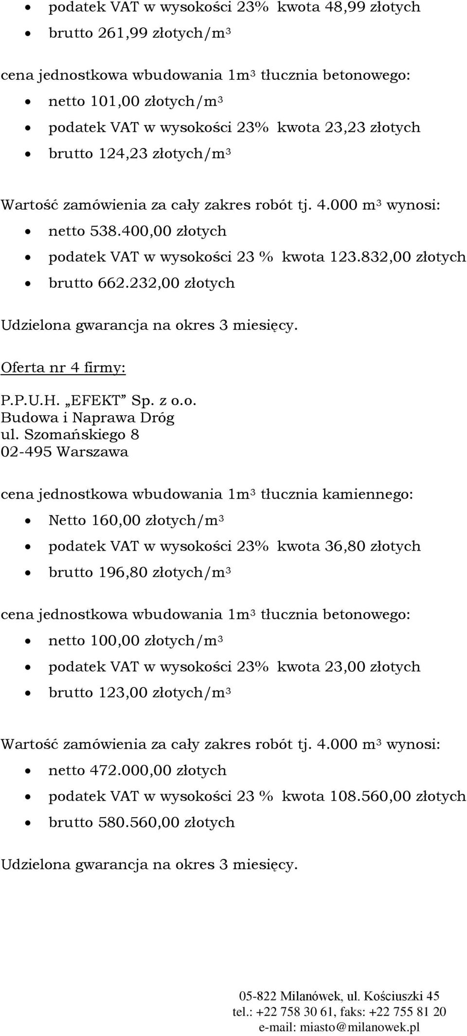 Szomańskiego 8 02-495 Warszawa Netto 160,00 złotych/m 3 podatek VAT w wysokości 23% kwota 36,80 złotych brutto 196,80 złotych/m 3 netto 100,00 złotych/m 3 podatek VAT w