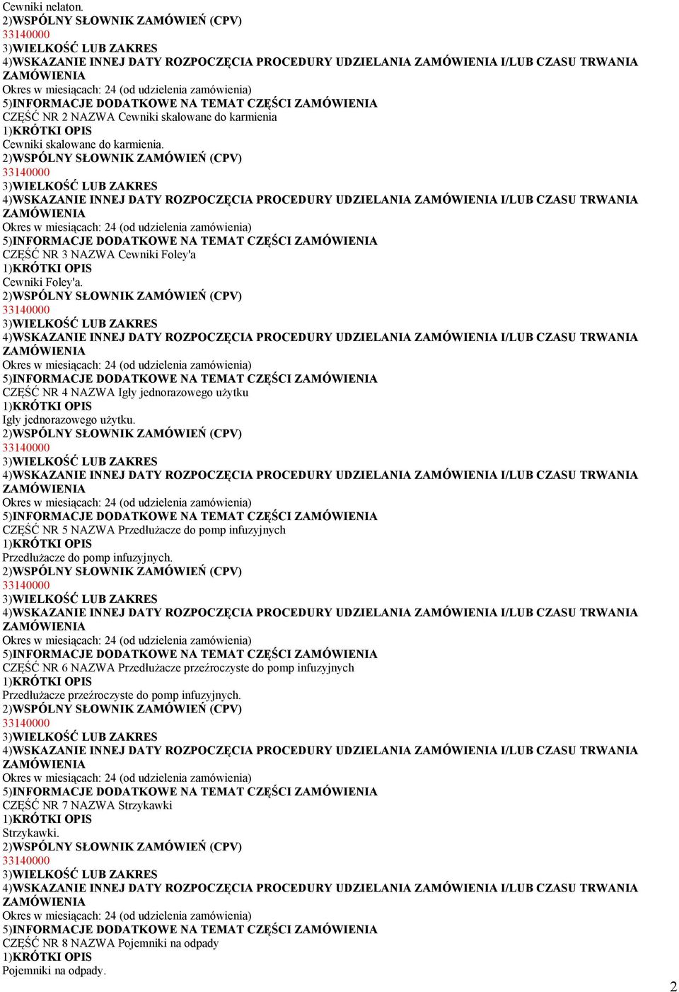 5)INFORMACJE DODATKOWE NA TEMAT CZĘŚCI CZĘŚĆ NR 5 NAZWA Przedłużacze do pomp infuzyjnych Przedłużacze do pomp infuzyjnych.