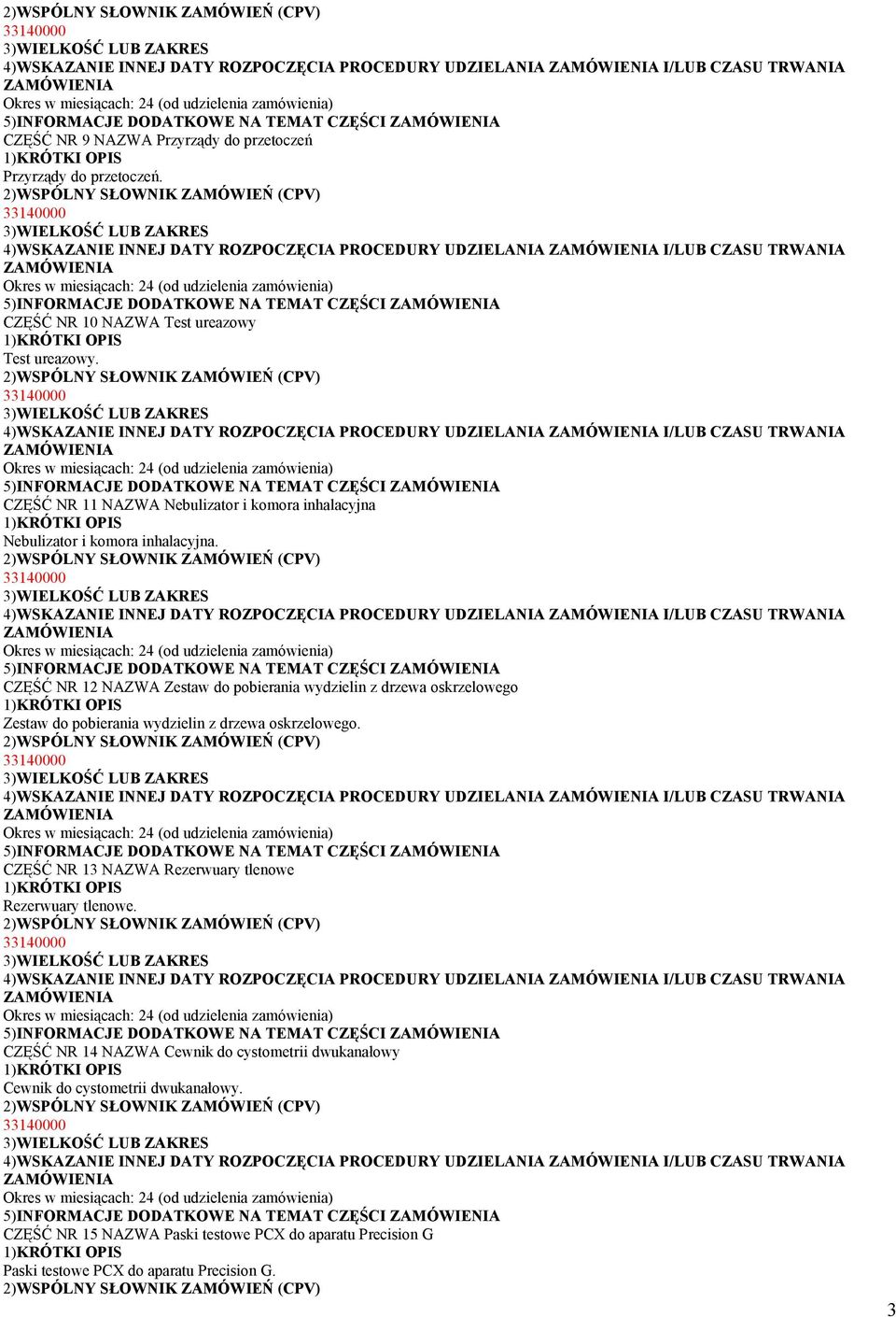 5)INFORMACJE DODATKOWE NA TEMAT CZĘŚCI CZĘŚĆ NR 12 NAZWA Zestaw do pobierania wydzielin z drzewa oskrzelowego Zestaw do pobierania wydzielin z drzewa oskrzelowego.