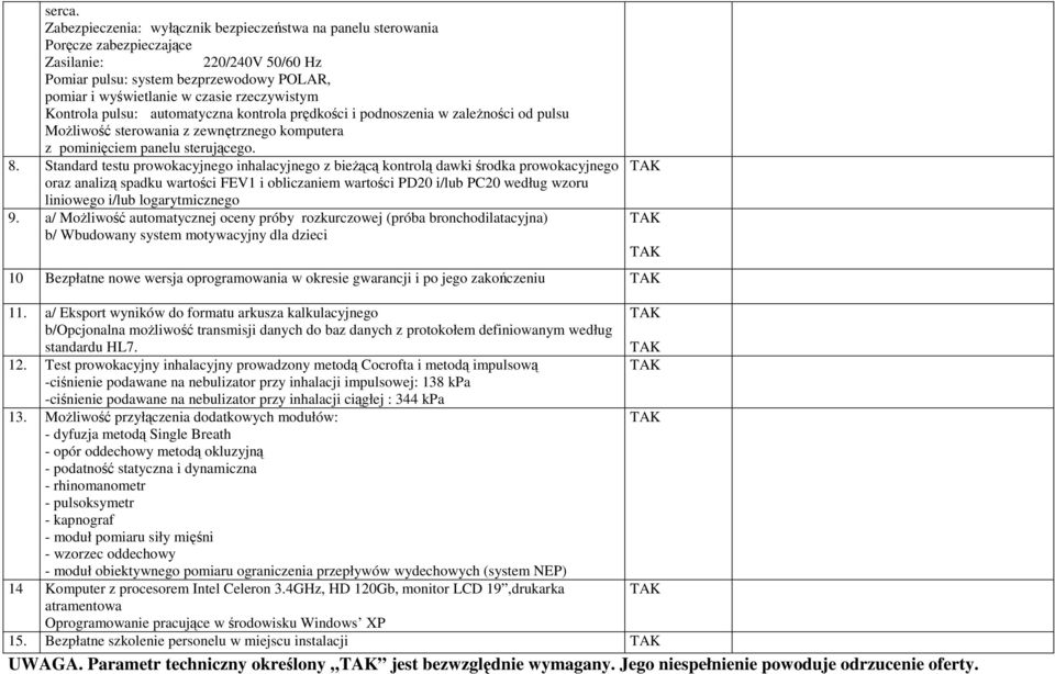 rzeczywistym Kontrola pulsu: automatyczna kontrola prędkości i podnoszenia w zaleŝności od pulsu MoŜliwość sterowania z zewnętrznego komputera z pominięciem panelu sterującego. 8.