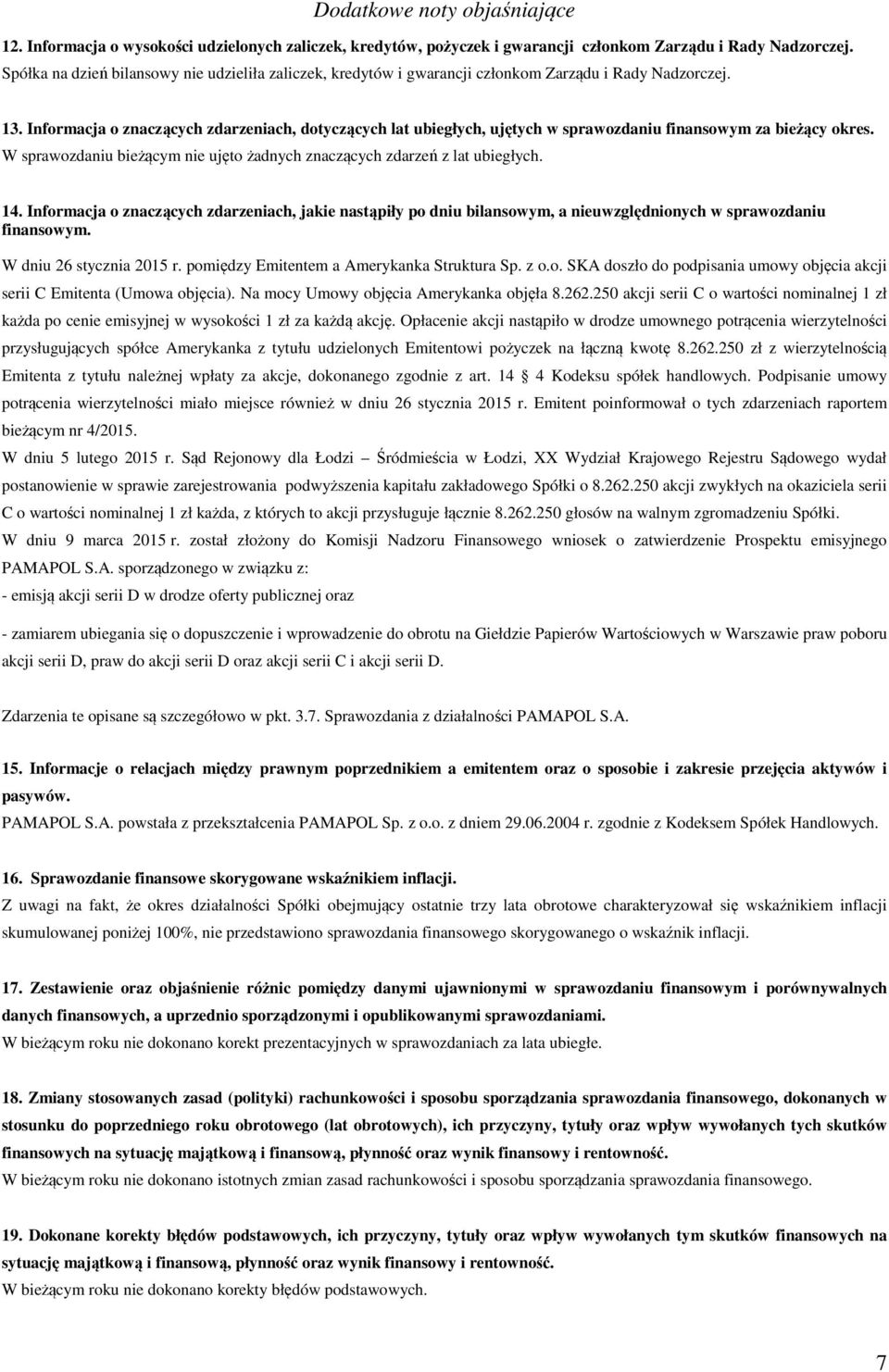 Informacja o znaczących zdarzeniach, dotyczących lat ubiegłych, ujętych w sprawozdaniu finansowym za bieżący okres. W sprawozdaniu bieżącym nie ujęto żadnych znaczących zdarzeń z lat ubiegłych. 14.