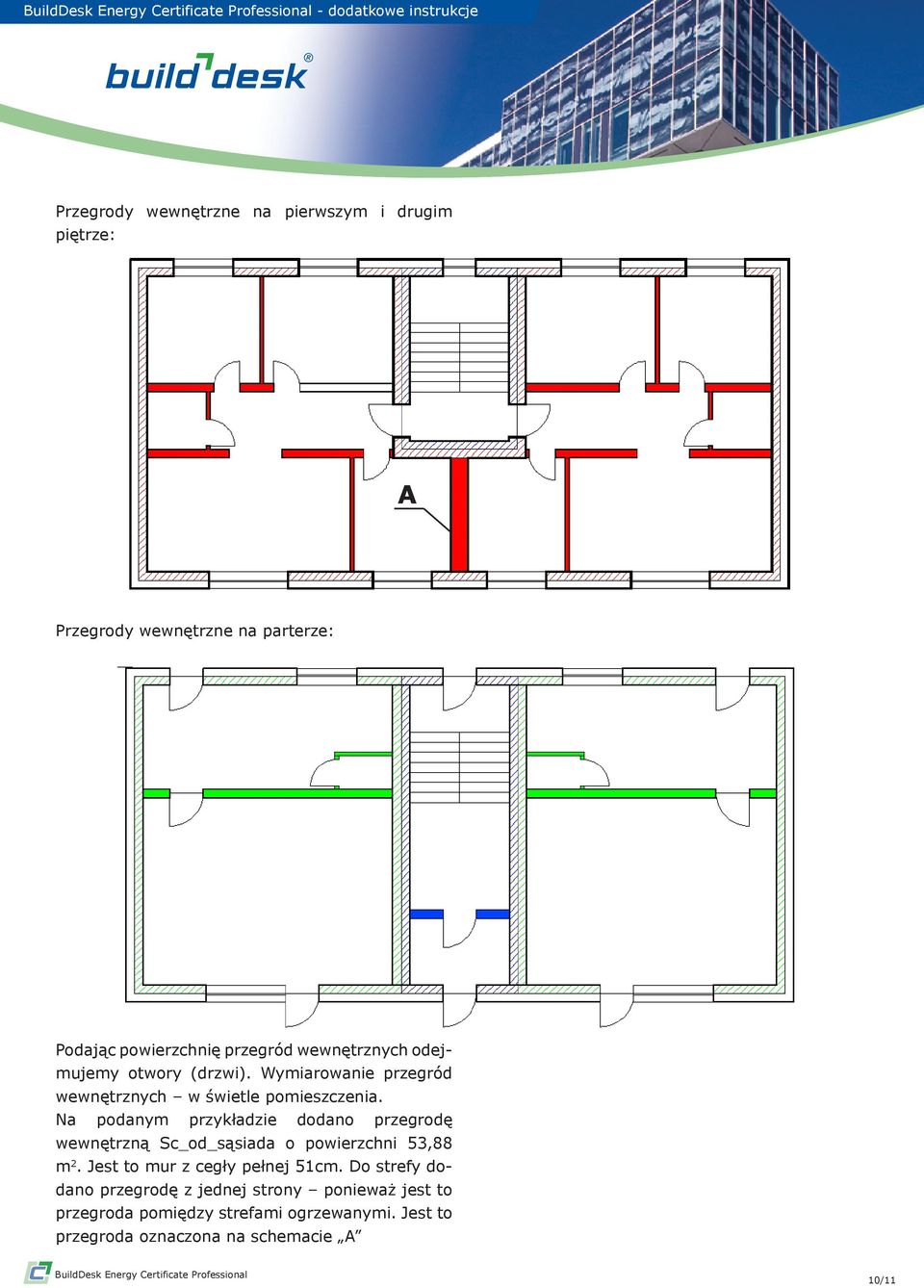 Na podanym przykładzie dodano przegrodę wewnętrzną Sc_od_sąsiada o powierzchni 53,88 m 2. Jest to mur z cegły pełnej 51cm.