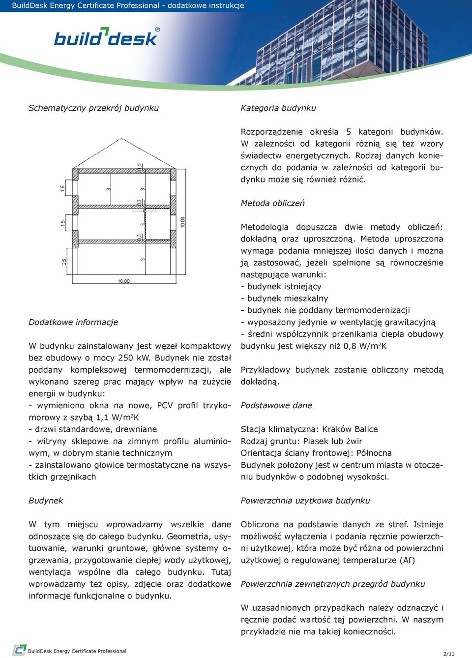 Metoda obliczeń Dodatkowe informacje W budynku zainstalowany jest węzeł kompaktowy bez obudowy o mocy 250 kw.