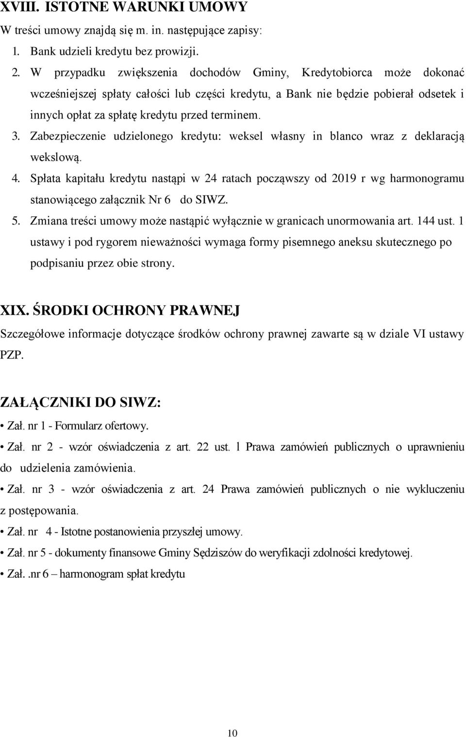 3. Zabezpieczenie udzielonego kredytu: weksel własny in blanco wraz z deklaracją wekslową. 4.