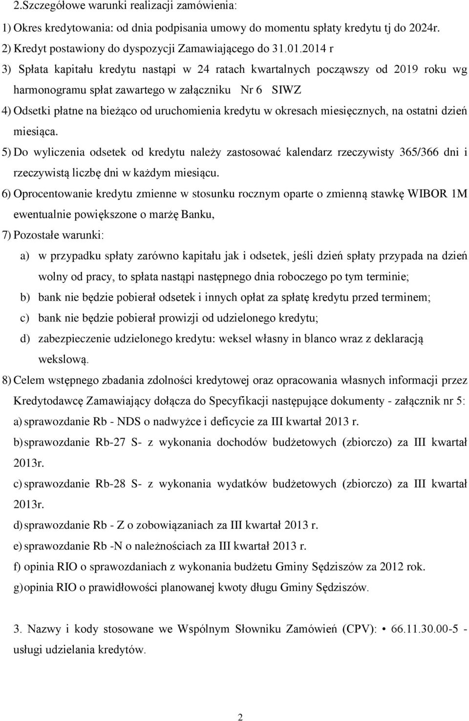 okresach miesięcznych, na ostatni dzień miesiąca. 5) Do wyliczenia odsetek od kredytu należy zastosować kalendarz rzeczywisty 365/366 dni i rzeczywistą liczbę dni w każdym miesiącu.