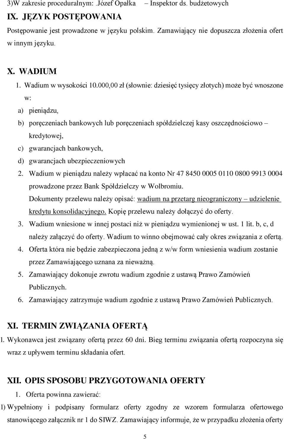 000,00 zł (słownie: dziesięć tysięcy złotych) może być wnoszone w: a) pieniądzu, b) poręczeniach bankowych lub poręczeniach spółdzielczej kasy oszczędnościowo kredytowej, c) gwarancjach bankowych, d)