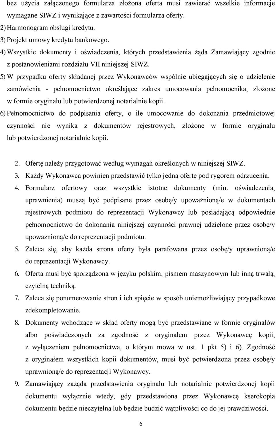 5) W przypadku oferty składanej przez Wykonawców wspólnie ubiegających się o udzielenie zamówienia - pełnomocnictwo określające zakres umocowania pełnomocnika, złożone w formie oryginału lub