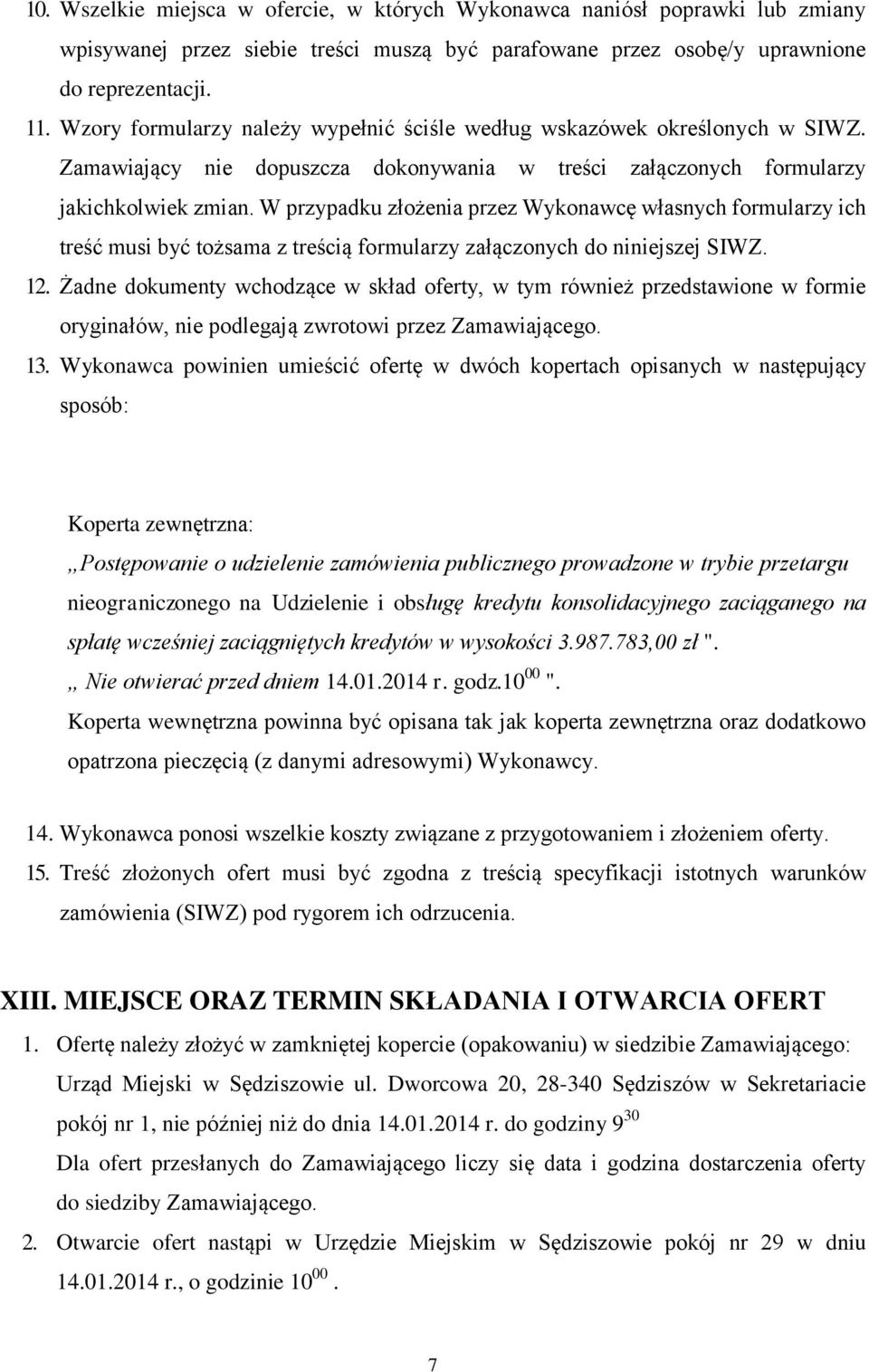 W przypadku złożenia przez Wykonawcę własnych formularzy ich treść musi być tożsama z treścią formularzy załączonych do niniejszej SIWZ. 12.