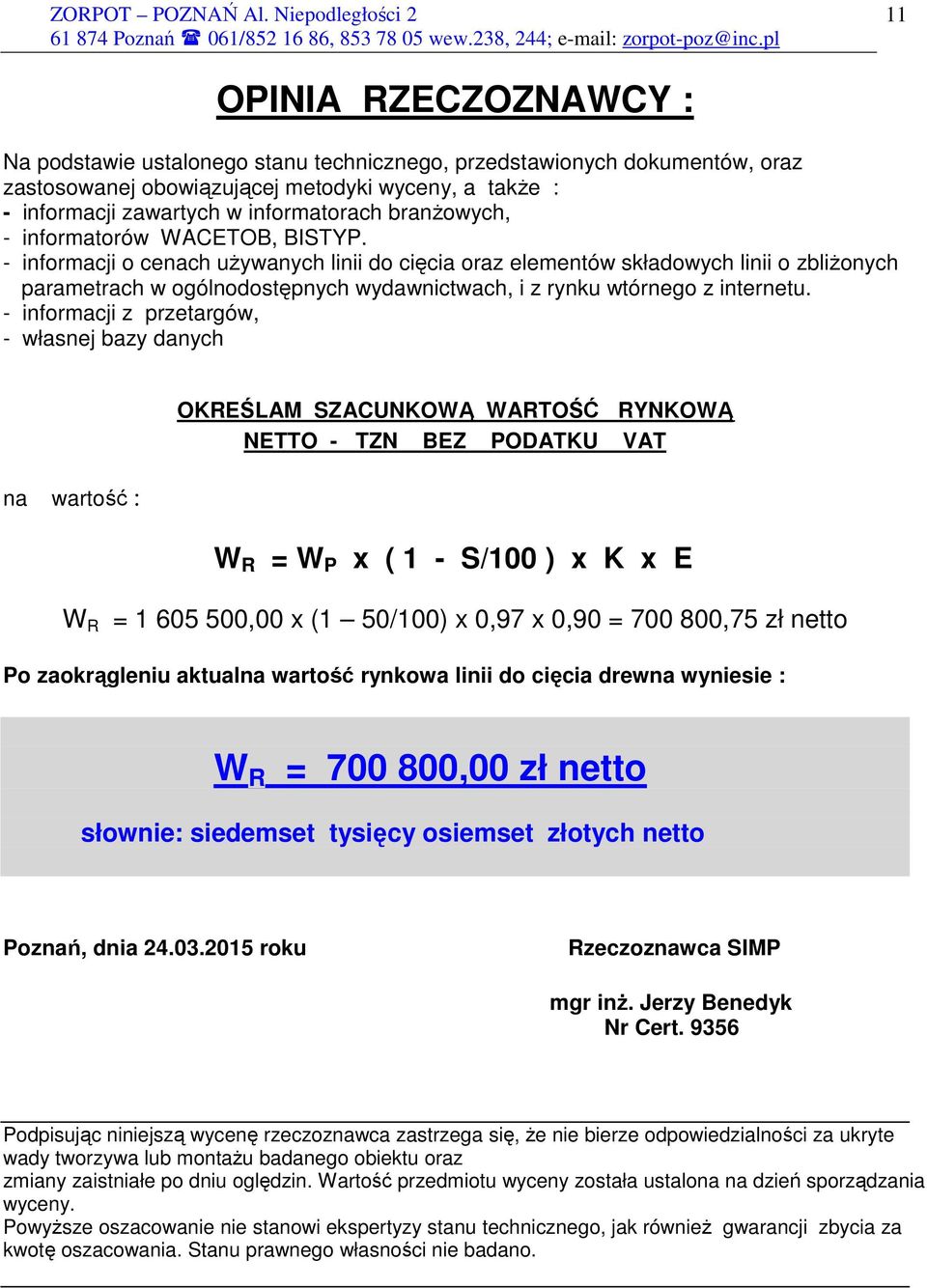 - informacji o cenach uŝywanych linii do cięcia oraz elementów składowych linii o zbliŝonych parametrach w ogólnodostępnych wydawnictwach, i z rynku wtórnego z internetu.