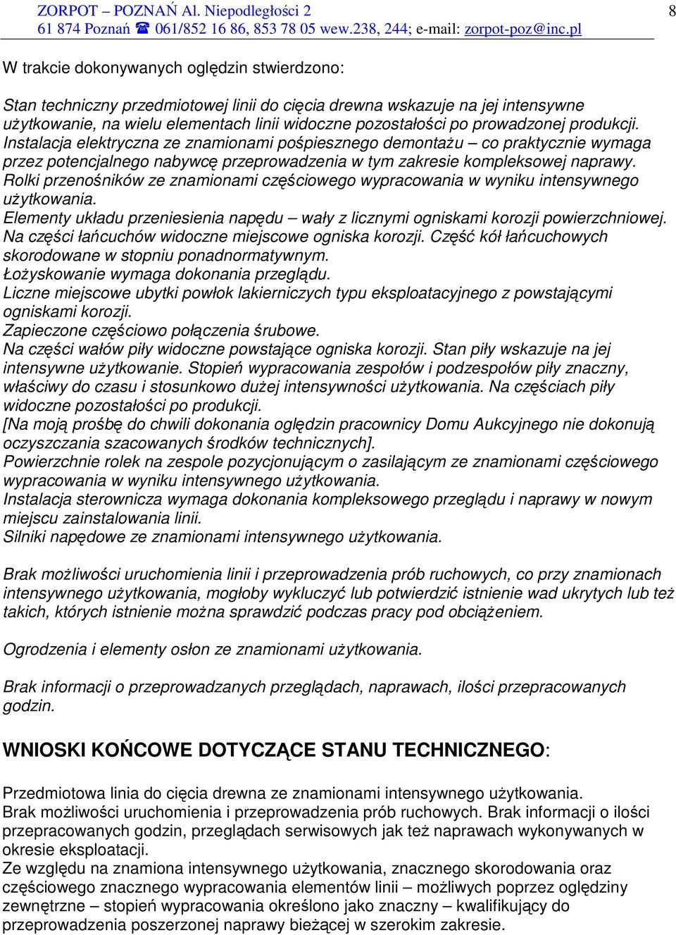 Rolki przenośników ze znamionami częściowego wypracowania w wyniku intensywnego uŝytkowania. Elementy układu przeniesienia napędu wały z licznymi ogniskami korozji powierzchniowej.