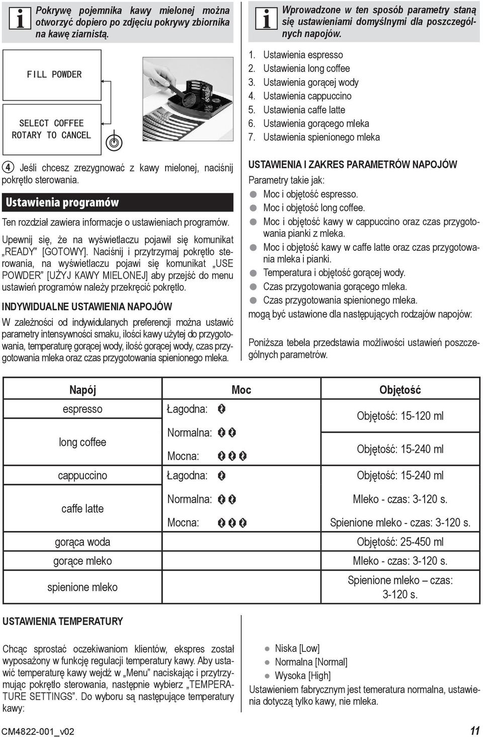 Ustawienia spienionego mleka 4 Jeśli chcesz zrezygnować z kawy mielonej, naciśnij pokrętło sterowania. Ustawienia programów Ten rozdział zawiera informacje o ustawieniach programów.