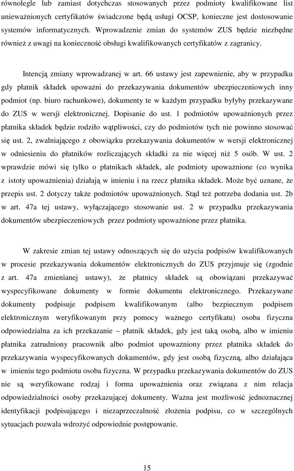 66 ustawy jest zapewnienie, aby w przypadku gdy płatnik składek upoważni do przekazywania dokumentów ubezpieczeniowych inny podmiot (np.