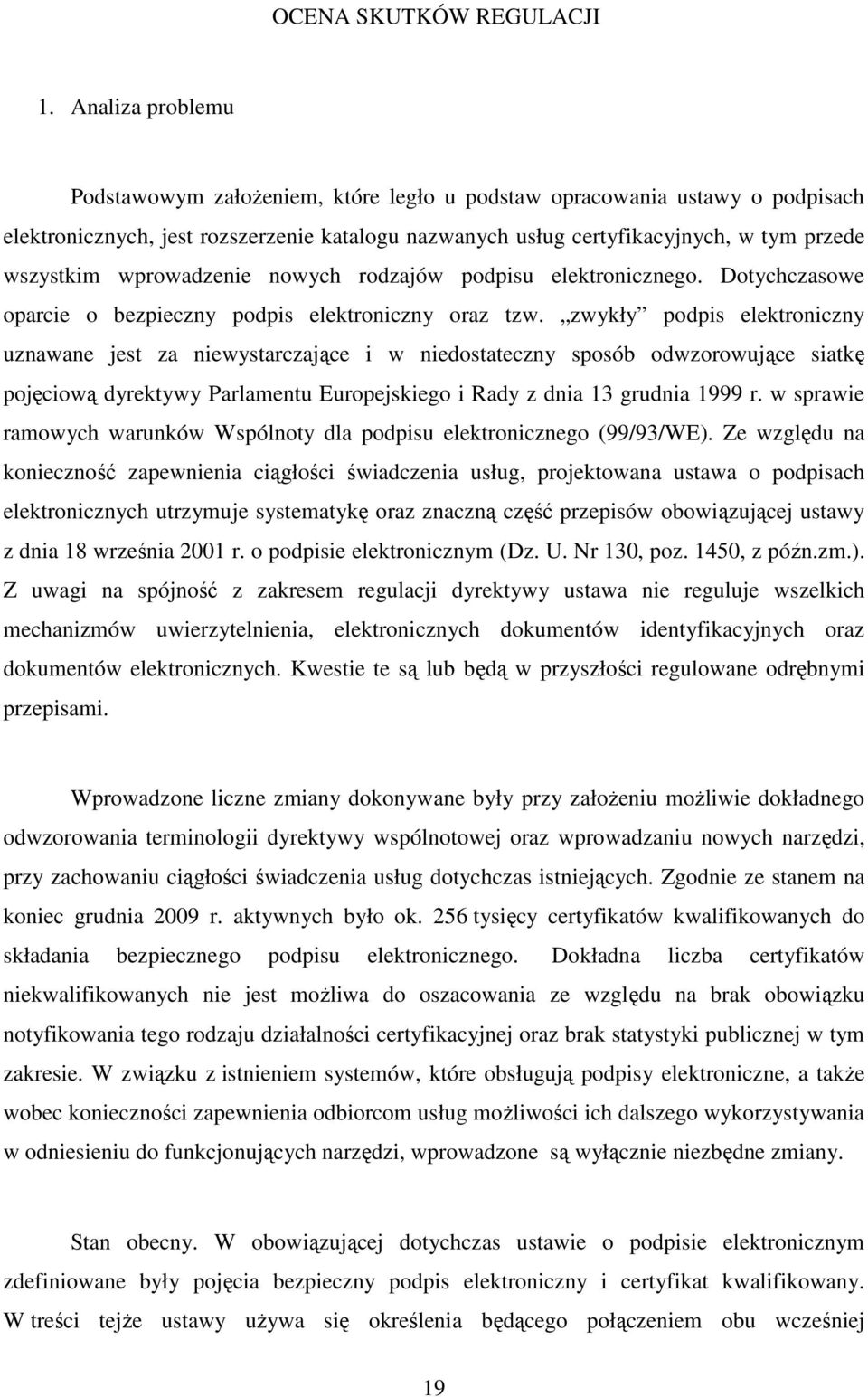 wprowadzenie nowych rodzajów podpisu elektronicznego. Dotychczasowe oparcie o bezpieczny podpis elektroniczny oraz tzw.