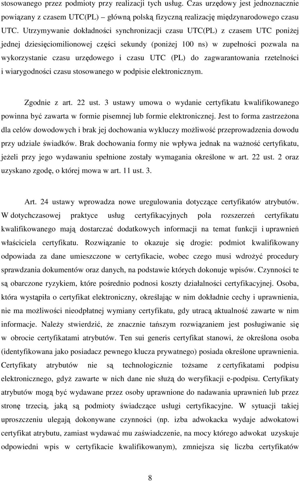 UTC (PL) do zagwarantowania rzetelności i wiarygodności czasu stosowanego w podpisie elektronicznym. Zgodnie z art. 22 ust.