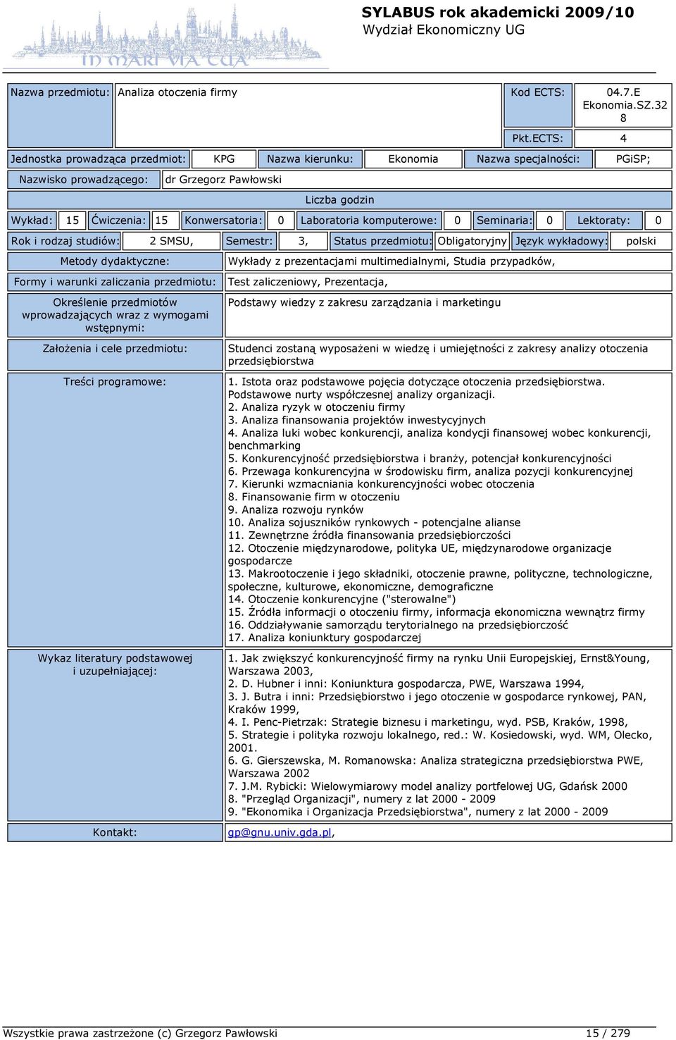 Lektoraty: 0 Rok i rodzaj studiów: 2 SMSU, Semestr: 3, Status przedmiotu: Obligatoryjny Język wykładowy: polski Wykłady z prezentacjami multimedialnymi, Studia przypadków, Test zaliczeniowy,