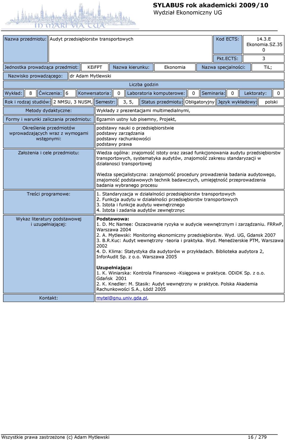 Rok i rodzaj studiów: 2 NMSU, 3 NUSM, Semestr: 3, 5, Status przedmiotu: Obligatoryjny Język wykładowy: polski Wykłady z prezentacjami multimedialnymi, Egzamin ustny lub pisemny, Projekt, podstawy