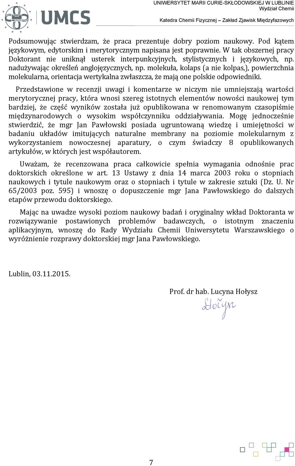 nadużywając określeń anglojęzycznych, np. molekuła, kolaps (a nie kolpas,), powierzchnia molekularna, orientacja wertykalna zwłaszcza, że mają one polskie odpowiedniki.