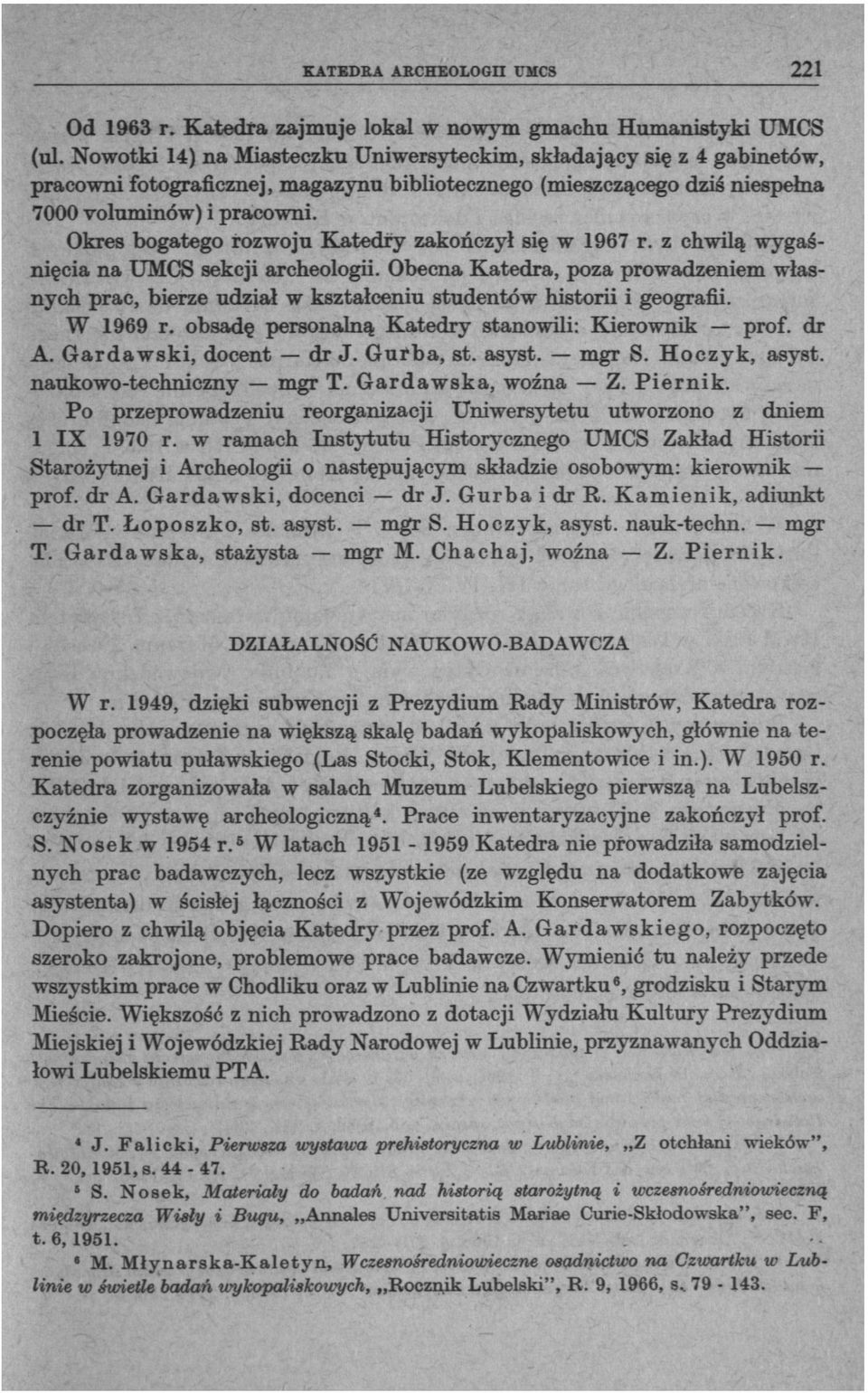 Okres bogatego rozwoju Katedry zakończył się w 1967 r. z chwilą wygaśnięcia na UMCS sekcji archeologii.