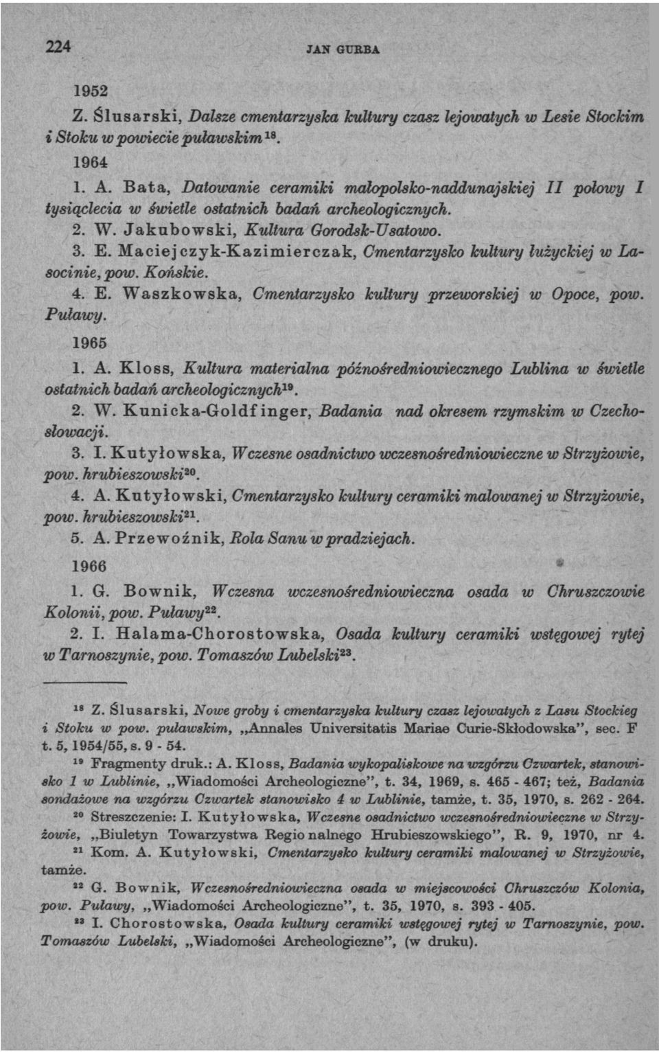 Maciejczyk-Kazimierczak, Cmentarzysko kultury łużyckiej w Lasocinie, pow. Końskie. 4. E. Waszkowska, Cmentarzysko kultury przeworskiej w Opoce, pow. Puławy. 1965 1. A.