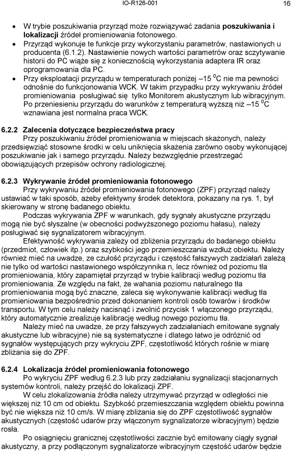 Nastawienie nowych wartości parametrów oraz sczytywanie historii do PC wiąże się z koniecznością wykorzystania adaptera IR oraz oprogramowania dla PC.