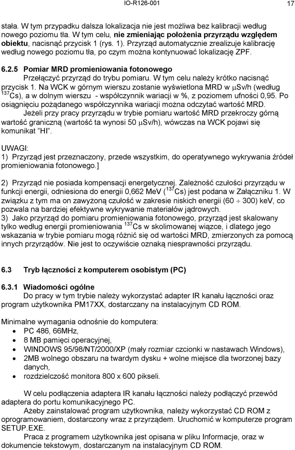 Przyrząd automatycznie zrealizuje kalibrację według nowego poziomu tła, po czym można kontynuować lokalizację ZPF. 6.2.5 Pomiar MRD promieniowania fotonowego Przełączyć przyrząd do trybu pomiaru.