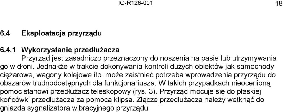 może zaistnieć potrzeba wprowadzenia przyrządu do obszarów trudnodostępnych dla funkcjonariusza.