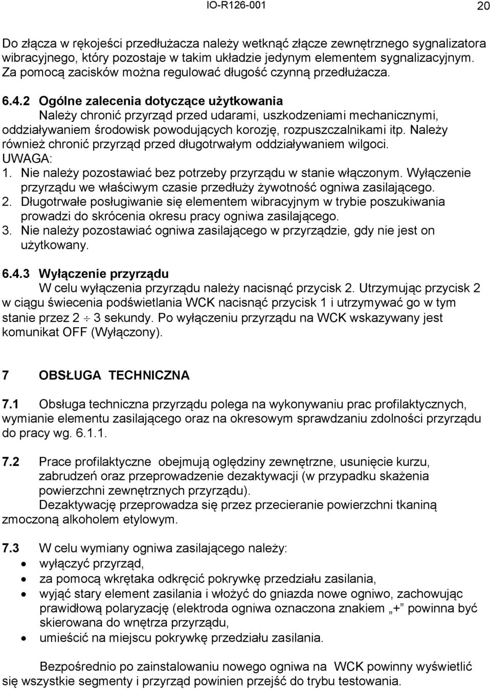 2 Ogólne zalecenia dotyczące użytkowania Należy chronić przyrząd przed udarami, uszkodzeniami mechanicznymi, oddziaływaniem środowisk powodujących korozję, rozpuszczalnikami itp.