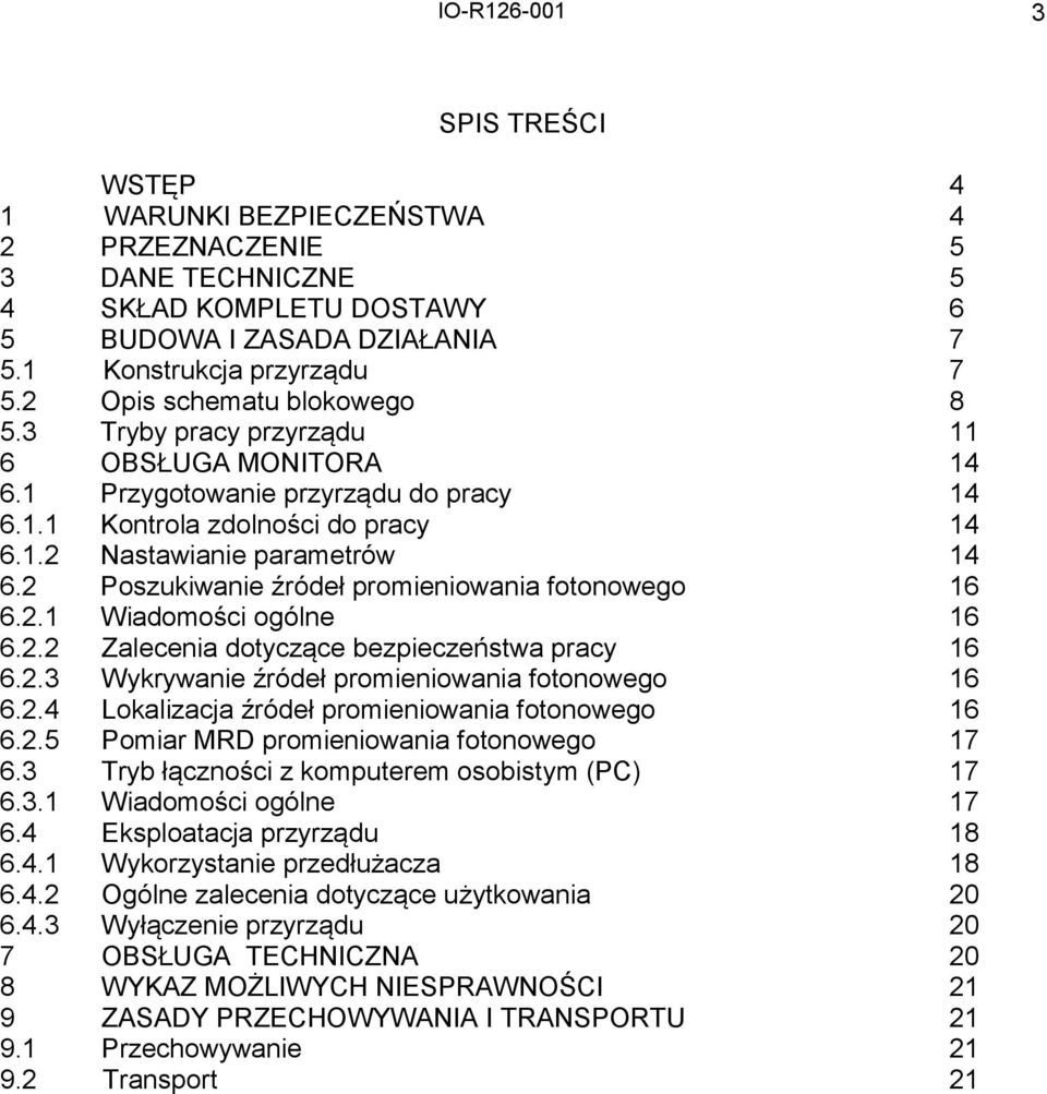 2 Poszukiwanie źródeł promieniowania fotonowego 16 6.2.1 Wiadomości ogólne 16 6.2.2 Zalecenia dotyczące bezpieczeństwa pracy 16 6.2.3 Wykrywanie źródeł promieniowania fotonowego 16 6.2.4 Lokalizacja źródeł promieniowania fotonowego 16 6.