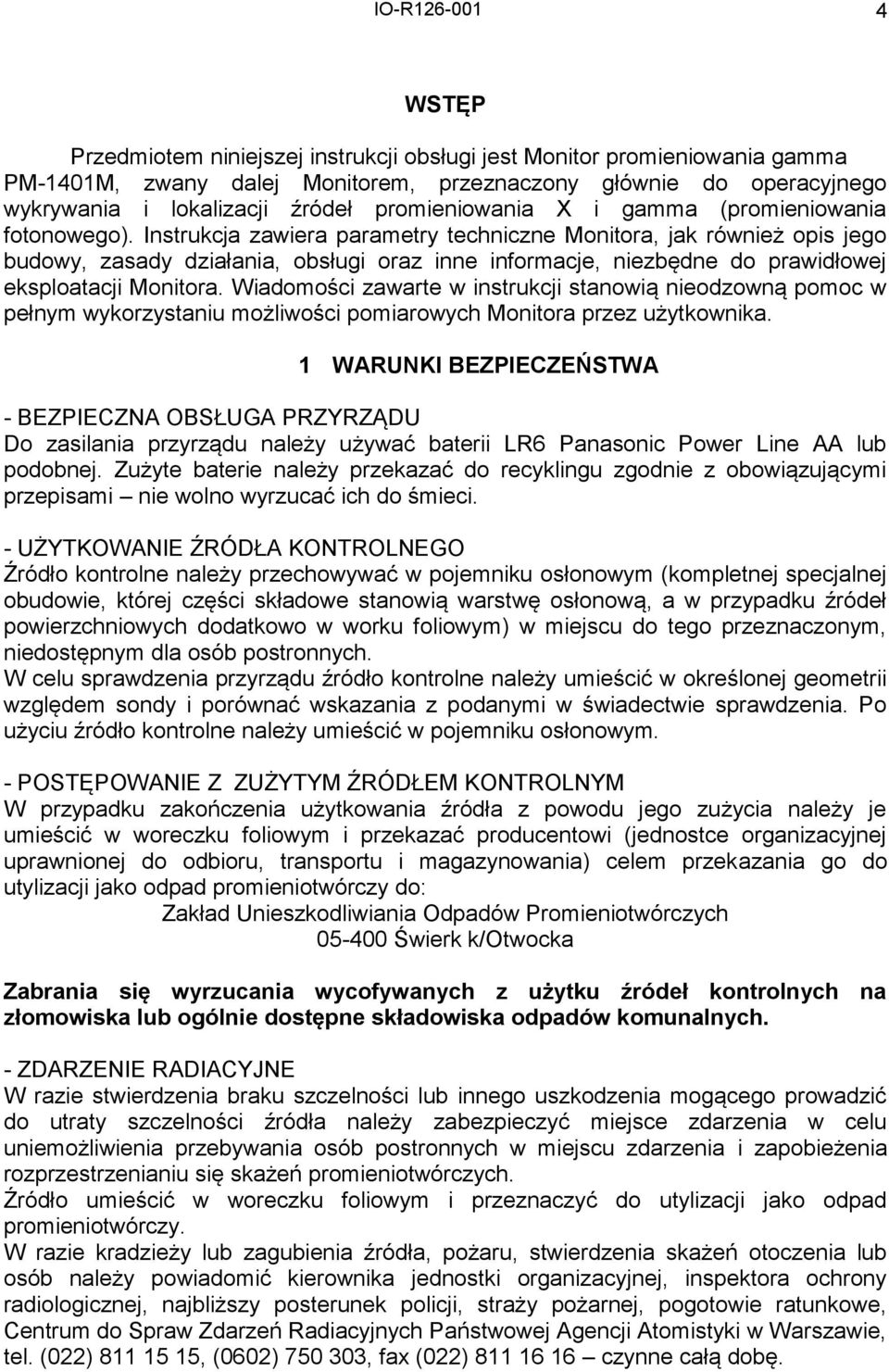 Instrukcja zawiera parametry techniczne Monitora, jak również opis jego budowy, zasady działania, obsługi oraz inne informacje, niezbędne do prawidłowej eksploatacji Monitora.