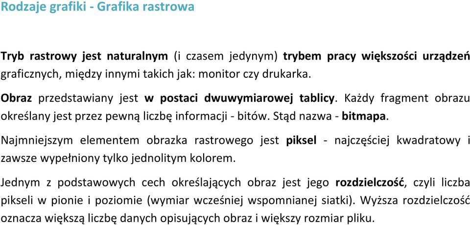Najmniejszym elementem obrazka rastrowego jest piksel - najczęściej kwadratowy i zawsze wypełniony tylko jednolitym kolorem.